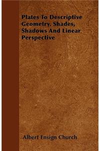 Plates To Descriptive Geometry. Shades, Shadows And Linear Perspective