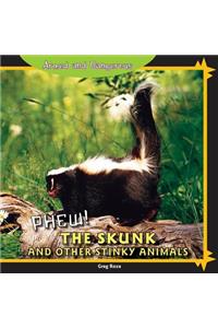 Phew! the Skunk and Other Stinky Animals