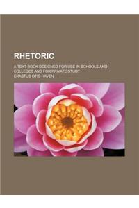 Rhetoric; A Text-Book Designed for Use in Schools and Colleges and for Private Study