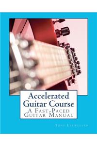 Accelerated Guitar Course: A Fast-Paced Guitar Manual