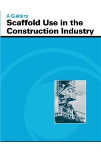 Guide to Scaffold Use in the Construction Industry