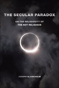 Secular Paradox: On the Religiosity of the Not Religious