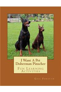 I Want A Pet Doberman Pinscher: Fun Learning Activities