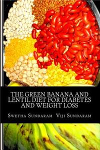 The Green Banana And Lentil Diet For Diabetes And Weight Loss