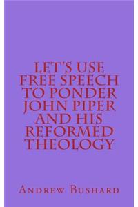 Let's Use Free Speech to Ponder John Piper and His Reformed Theology