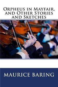 Orpheus in Mayfair, and Other Stories and Sketches