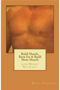 Build Muscle, Burn Fat & Build More Muscle