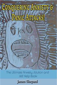 Conquering Anxiety And Panic Attacks!
