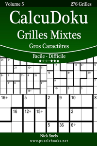 CalcuDoku Grilles Mixtes Gros Caractères - Facile à Difficile - Volume 5 - 276 Grilles