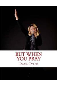 But When You Pray...