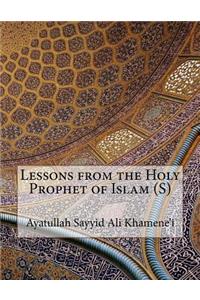 Lessons from the Holy Prophet of Islam (S)