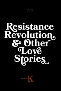 Resistance, Revolution and Other Love Stories