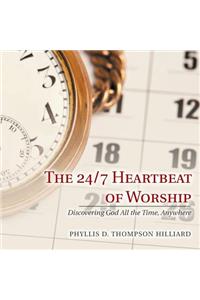 24/7 Heartbeat of Worship: Discovering God All the Time, Anywhere