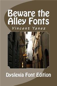 Beware the Alley Fonts (Dyslexic Font)