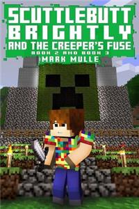 Scuttlebutt Brightly And The Creeper's Fuse, Book Two and Three (An Unofficial Minecraft Book for Kids Ages 9 - 12 (Preteen)