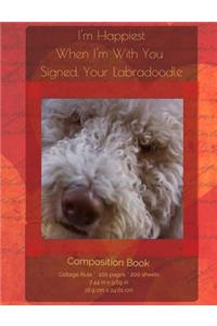 I'm Happiest When I'm With You - Labradoodle Composition Notebook