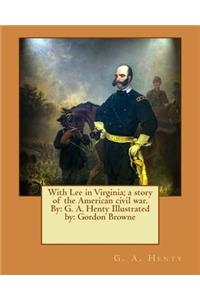 With Lee in Virginia; a story of the American civil war. By