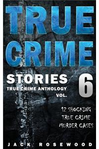 True Crime Stories Volume 6