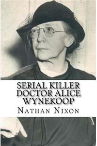 Serial Killer Doctor Alice Wynekoop