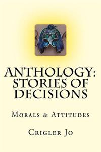 Anthology: Stories of Decisions: Morals & Attitudes