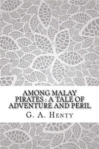 Among Malay Pirates: A Tale of Adventure and Peril