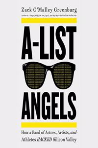 A-List Angels Lib/E: How a Band of Actors, Artists, and Athletes Hacked Silicon Valley