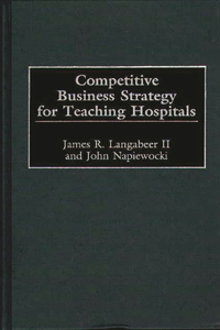 Competitive Business Strategy for Teaching Hospitals