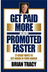 Get Paid More and Promoted Faster