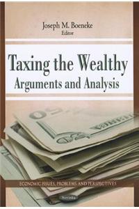 Taxing the Wealthy: Arguments and Analysis