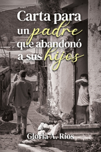 Carta para un Padre que Abandonó a sus Hijos