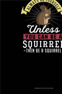 Always Be Yourself Unless You Can Be A Squirrel Then Be A Squirrel