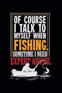 Of Course I Talk To Myself When Fishing. Sometimes I Need Expert Advice.