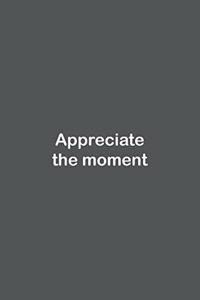 Appreciate the moment