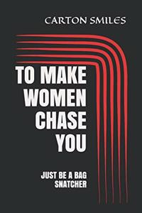 To Make Women Chase You