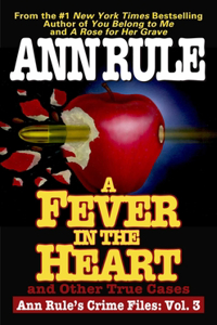 A Fever In The Heart: Ann Rule's Crime Files Volume III (Volume 3)