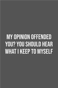 My Opinion Offended You? You Should Hear What I Keep to Myself.