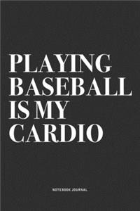 Playing Baseball Is My Cardio