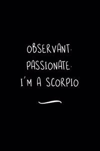 Observant. Passionate. I'm a Scorpio