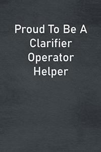 Proud To Be A Clarifier Operator Helper