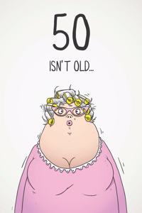 50 Isn't Old...