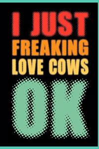 I Just Freaking Love Cows Ok