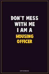 Don't Mess With Me, I Am A Housing Officer