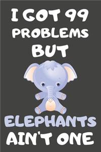 I Got 99 Problems But Elephants Ain't One