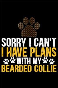 Sorry I Can't I Have Plans with My Bearded Collie