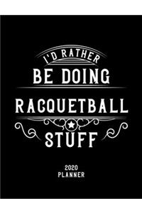 I'd Rather Be Doing Racquetball Stuff 2020 Planner
