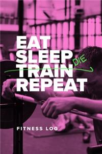 Eat Sleep Train Repeat - Fitness Log