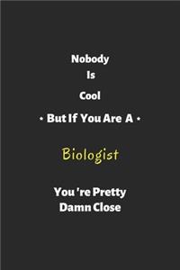 Nobody is cool but if you are a Biologist you're pretty damn close