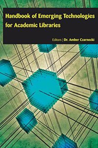 HANDBOOK OF EMERGING TECHNOLOGIES FOR ACADEMIC LIBRARIES