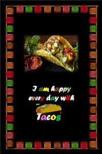 I am happy every day with Tacos