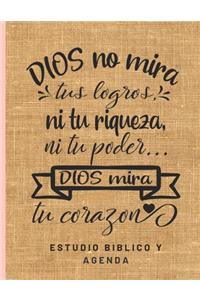 Dios no mira tus logros, ni tu riqueza ni tu poder Dios mira tu corazon Estudio Biblico y Agenda